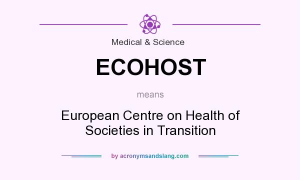 What does ECOHOST mean? It stands for European Centre on Health of Societies in Transition