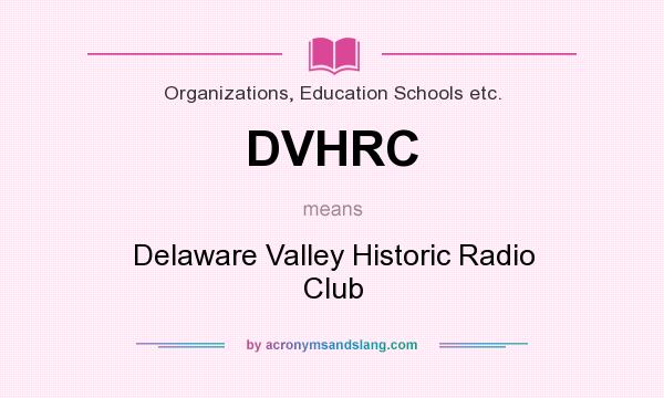 What does DVHRC mean? It stands for Delaware Valley Historic Radio Club