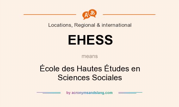 What does EHESS mean? It stands for École des Hautes Études en Sciences Sociales