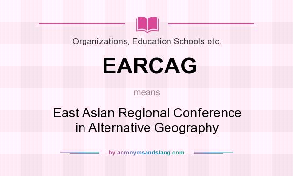 What does EARCAG mean? It stands for East Asian Regional Conference in Alternative Geography