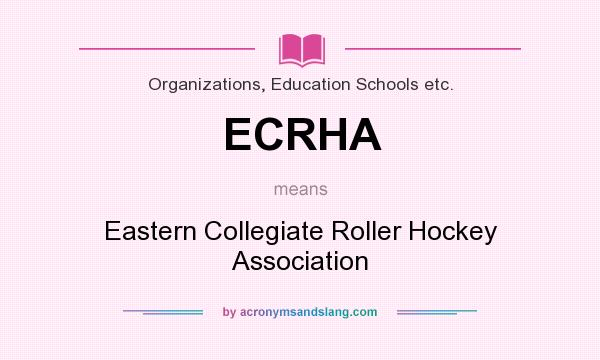 What does ECRHA mean? It stands for Eastern Collegiate Roller Hockey Association
