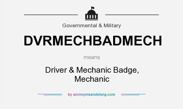 What does DVRMECHBADMECH mean? It stands for Driver & Mechanic Badge, Mechanic