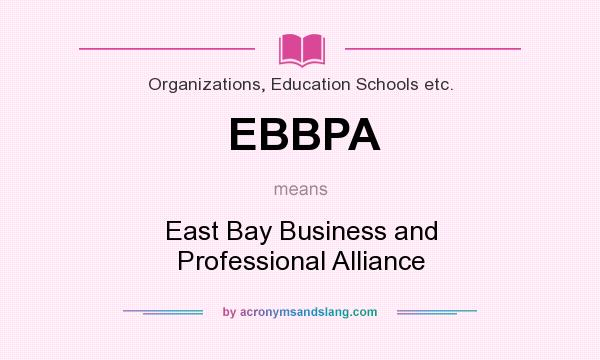 What does EBBPA mean? It stands for East Bay Business and Professional Alliance