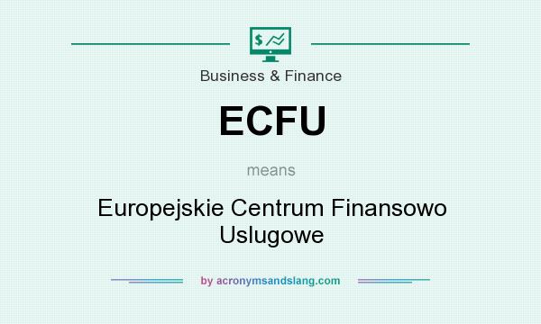 What does ECFU mean? It stands for Europejskie Centrum Finansowo Uslugowe