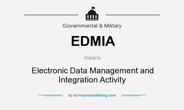 What does EDMIA mean? It stands for Electronic Data Management and Integration Activity