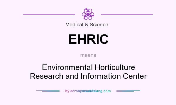 What does EHRIC mean? It stands for Environmental Horticulture Research and Information Center