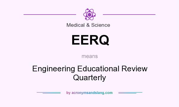 What does EERQ mean? It stands for Engineering Educational Review Quarterly