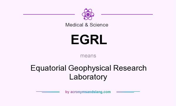 What does EGRL mean? It stands for Equatorial Geophysical Research Laboratory