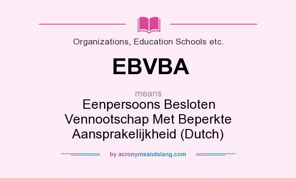 What does EBVBA mean? It stands for Eenpersoons Besloten Vennootschap Met Beperkte Aansprakelijkheid (Dutch)