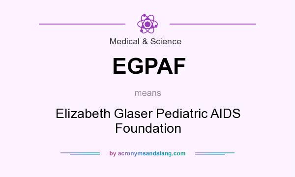 What does EGPAF mean? It stands for Elizabeth Glaser Pediatric AIDS Foundation