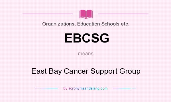 What does EBCSG mean? It stands for East Bay Cancer Support Group