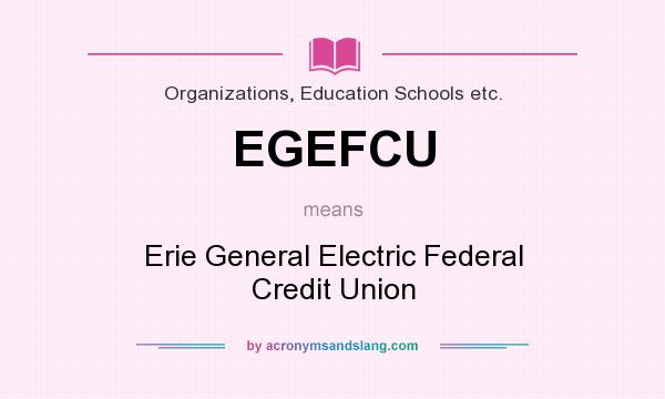 What does EGEFCU mean? It stands for Erie General Electric Federal Credit Union