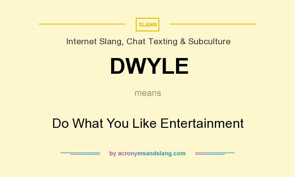 What does DWYLE mean? It stands for Do What You Like Entertainment