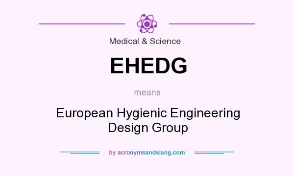 What does EHEDG mean? It stands for European Hygienic Engineering Design Group