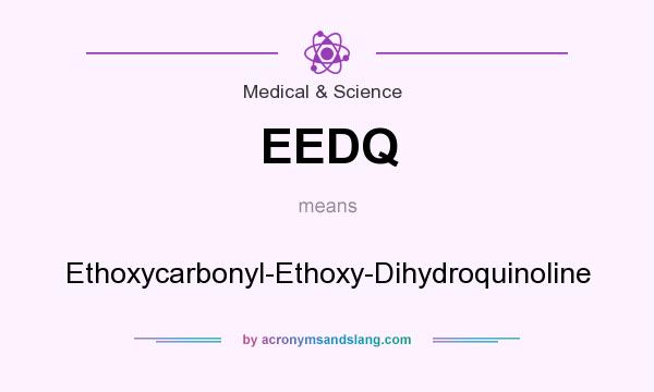 What does EEDQ mean? It stands for Ethoxycarbonyl-Ethoxy-Dihydroquinoline