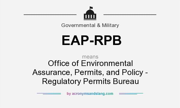 What does EAP-RPB mean? It stands for Office of Environmental Assurance, Permits, and Policy - Regulatory Permits Bureau