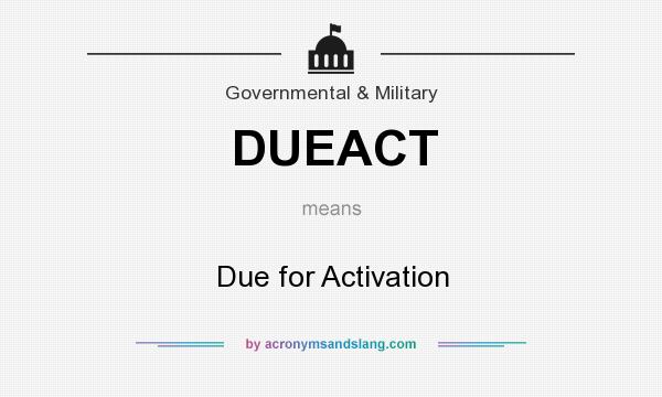 What does DUEACT mean? It stands for Due for Activation