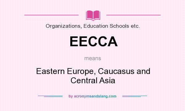 What does EECCA mean? It stands for Eastern Europe, Caucasus and Central Asia