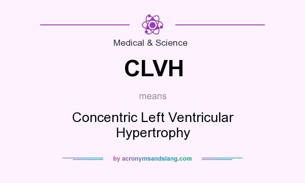 What does CLVH mean? It stands for Concentric Left Ventricular Hypertrophy