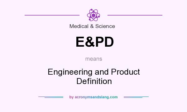 What does E&PD mean? It stands for Engineering and Product Definition
