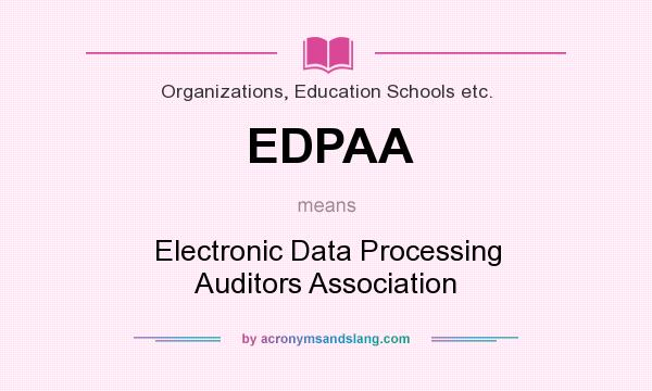 What does EDPAA mean? It stands for Electronic Data Processing Auditors Association