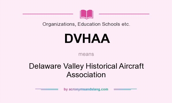 What does DVHAA mean? It stands for Delaware Valley Historical Aircraft Association