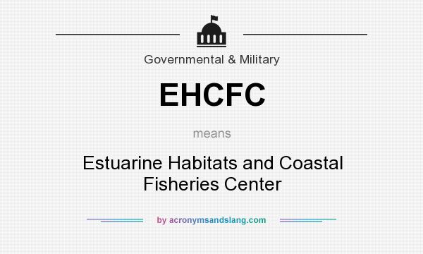 What does EHCFC mean? It stands for Estuarine Habitats and Coastal Fisheries Center
