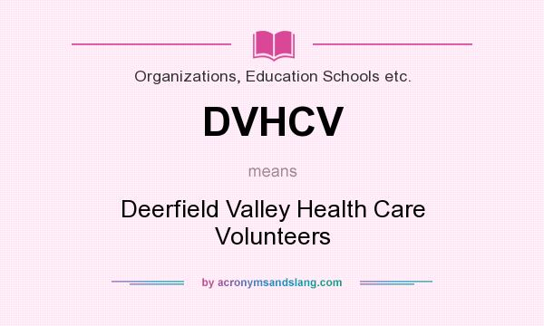 What does DVHCV mean? It stands for Deerfield Valley Health Care Volunteers