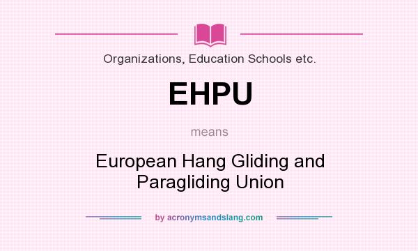 What does EHPU mean? It stands for European Hang Gliding and Paragliding Union