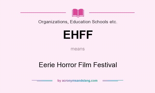 What does EHFF mean? It stands for Eerie Horror Film Festival