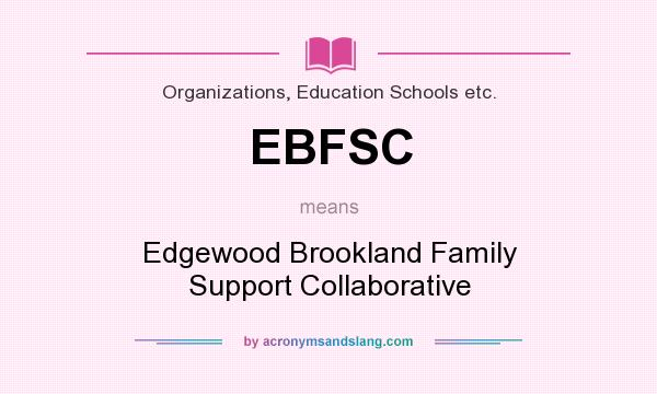 What does EBFSC mean? It stands for Edgewood Brookland Family Support Collaborative