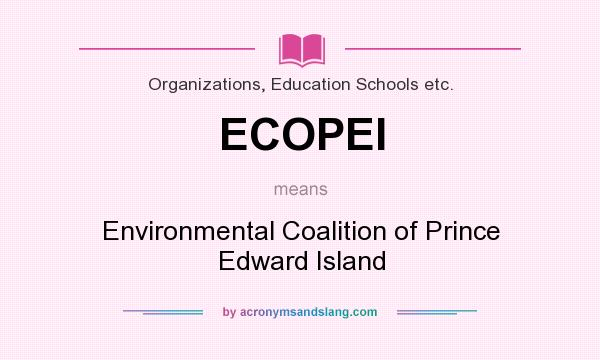 What does ECOPEI mean? It stands for Environmental Coalition of Prince Edward Island