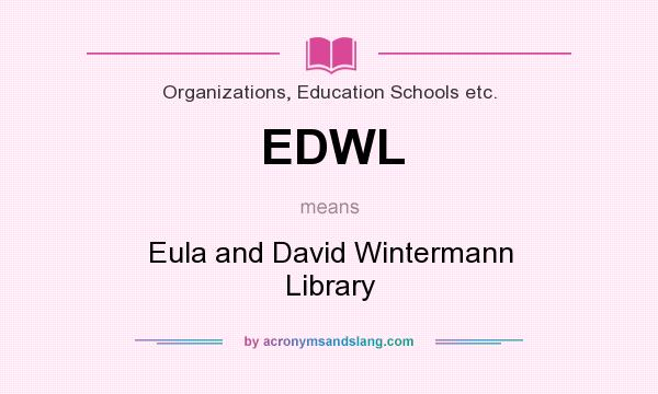 What does EDWL mean? It stands for Eula and David Wintermann Library