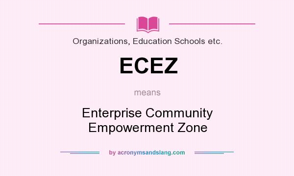 What does ECEZ mean? It stands for Enterprise Community Empowerment Zone