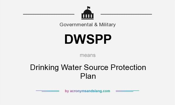 What does DWSPP mean? It stands for Drinking Water Source Protection Plan