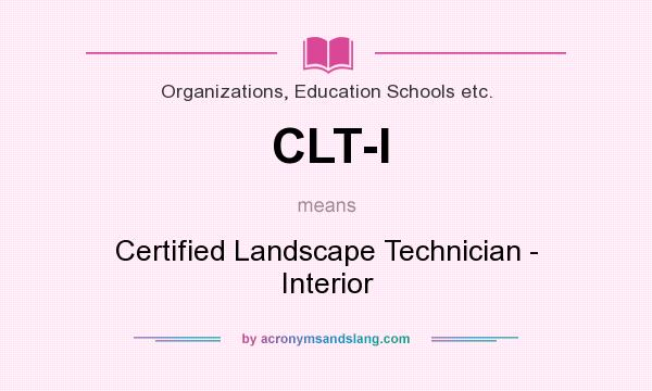 What does CLT-I mean? It stands for Certified Landscape Technician - Interior