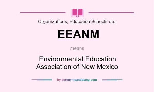 What does EEANM mean? It stands for Environmental Education Association of New Mexico