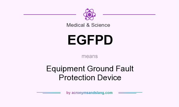 What does EGFPD mean? It stands for Equipment Ground Fault Protection Device