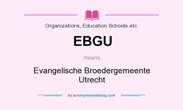 What does EBGU mean? It stands for Evangelische Broedergemeente Utrecht