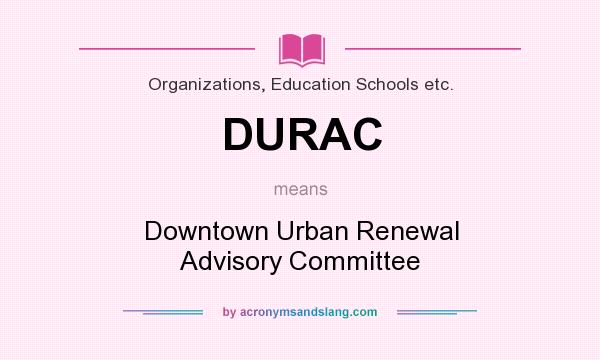 What does DURAC mean? It stands for Downtown Urban Renewal Advisory Committee