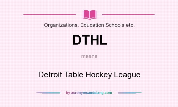 What does DTHL mean? It stands for Detroit Table Hockey League