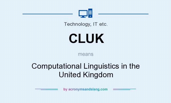 What does CLUK mean? It stands for Computational Linguistics in the United Kingdom