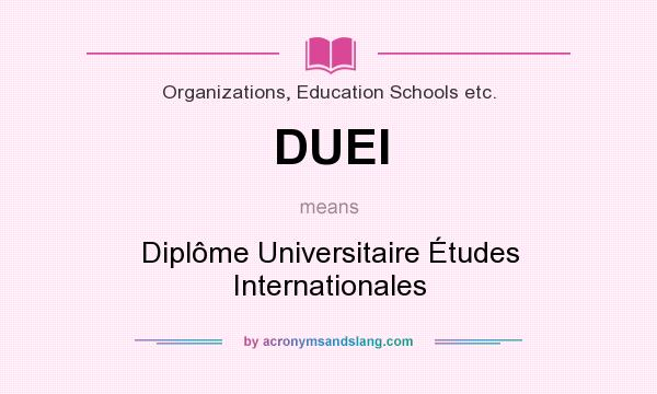 What does DUEI mean? It stands for Diplôme Universitaire Études Internationales