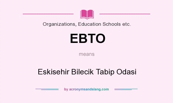 What does EBTO mean? It stands for Eskisehir Bilecik Tabip Odasi
