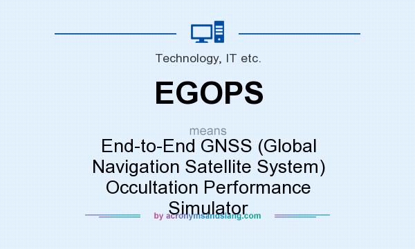 What does EGOPS mean? It stands for End-to-End GNSS (Global Navigation Satellite System) Occultation Performance Simulator