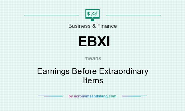 What does EBXI mean? It stands for Earnings Before Extraordinary Items