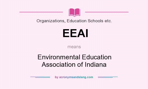 What does EEAI mean? It stands for Environmental Education Association of Indiana