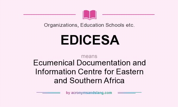 What does EDICESA mean? It stands for Ecumenical Documentation and Information Centre for Eastern and Southern Africa