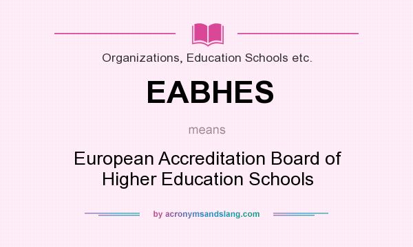 What does EABHES mean? It stands for European Accreditation Board of Higher Education Schools
