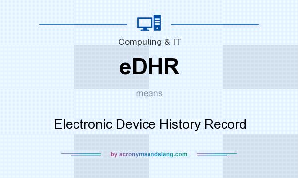 What does eDHR mean? It stands for Electronic Device History Record